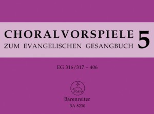 Loben und Danken, Rechtfertigung und Zuversicht, Angst und Vertrauen, Umkehr und Nachfolge, Geborgen in Gottes Liebe - Antologia preludiów chorałowych na organy 5