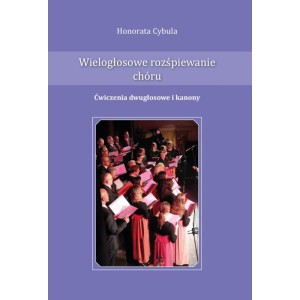 Honorata Cybula - Wielogłosowe rozśpiewanie chóru. Ćwiczenia dwugłosowe i kanony