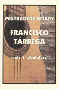 Mistrzowie gitary - Francisco Tarrega - nuty + tabulatury