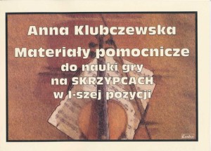 Materiały pomocnicze do nauki gry na skrzypcach w I-szej pozycji - Anna Klubczewska