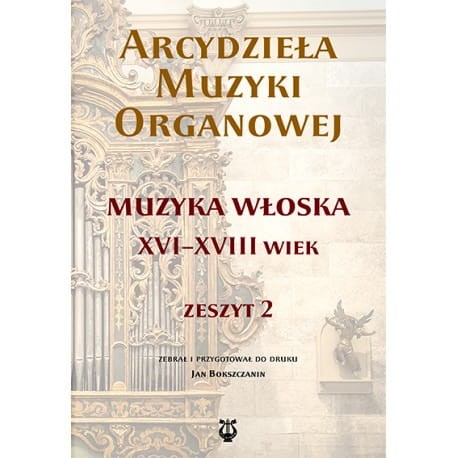 Arcydzieła muzyki organowej - zeszyt 2. - Muzyka włoska XVI-XVIII wiek