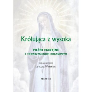 Królująca z wysoka. Pieśni maryjne z towarzyszeniem organowym. Zeszyt 2 - Łukasz Wroński 