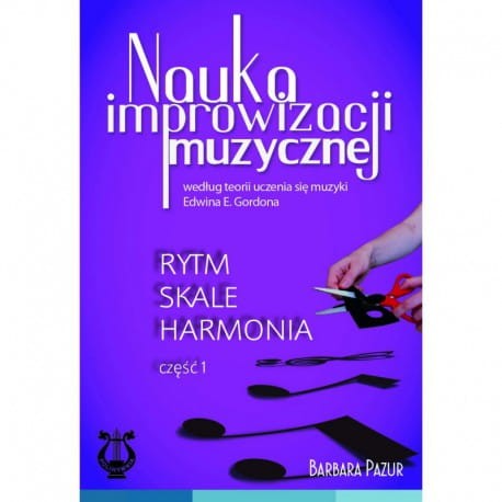 Nauka improwizacji muzycznej - według teorii uczenia się muzyki Edwina E. Gordona. - RYTM SKALE HARMONIA część 1 - Barbara Pazur