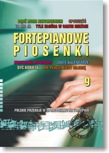 Fortepianowe piosenki 9 - Polskie przeboje w opracowaniu na fortepian