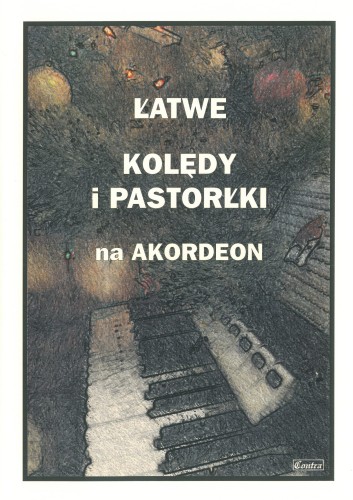 ŁATWE KOLĘDY i PASTORAŁKI - nuty na akordeon w łatwym opracowaniu - Piotr Śmiejczak  I sklep.giszowiec.org