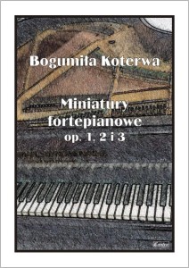 Koterwa Bogumiła - Miniatury fortepianowe op. 1, 2 i 3