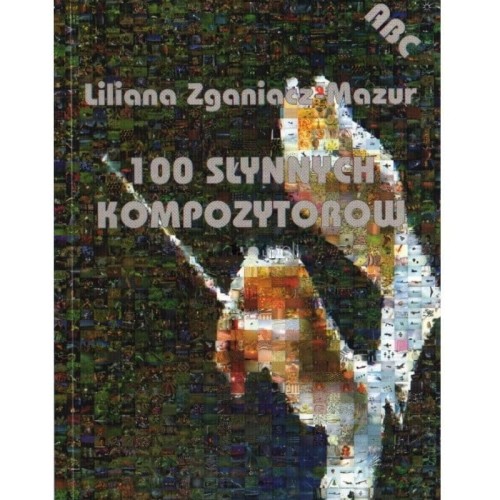 100 słynnych kompozytorów - Liliana Zganiacz-Mazur