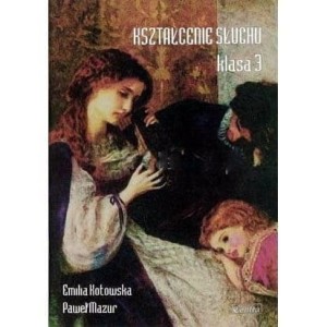 Kształcenie słuchu klasa 3 - Emilia Kotowska, Paweł Mazur