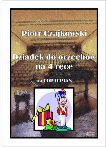 Czajkowski Piotr - Dziadek do orzechów na 4 ręce na Fortepian - nuty dla średnio zaawansowanych I sklep.giszowiec.org
