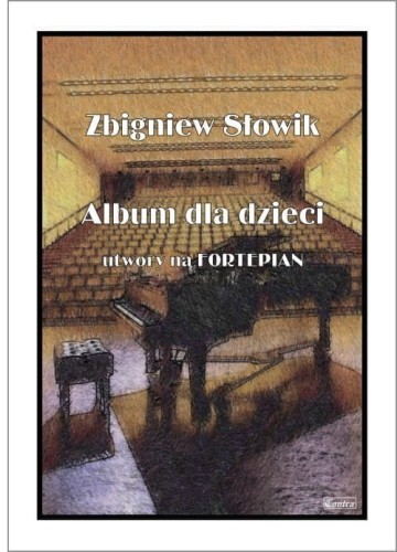 Album dla dzieci - utwory na fortepian - Słowik Zbigniew I sklep.giszowiec.org