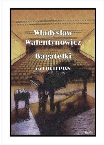 Bagatelki - nuty na fortepian - Walentynowicz Władysław