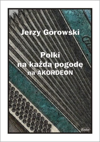 Polki na każdą pogodę - nuty na akordeon dla średnio zaawansowanych - Górowski Jerzy I sklep.giszowiec.org