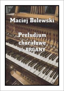 Preludium chorałowe na temat pieśni wielkopostnej “Jezu Chryste Panie miły” - nuty na organy - M. Bolewski