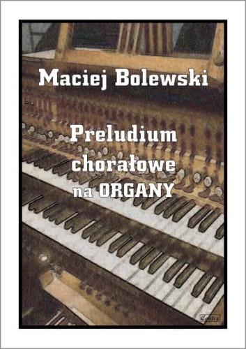 Preludium chorałowe na temat pieśni wielkopostnej “Jezu Chryste Panie miły” - nuty na organy - M. Bolewski I sklep.giszowiec.org