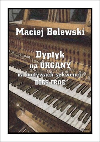 Dyptyk na motywach sekwencji "Dies Irae" - nuty na organy - Maciej Bolewski I sklep.giszowiec.org