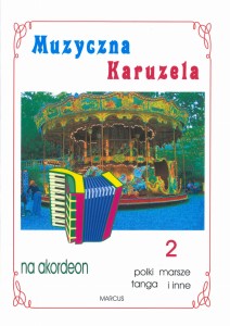 Muzyczna karuzela, cz. 2 - Polki, marsze, tanga i inne utwory - nuty na akordeon dla średnio zaawansowanych 