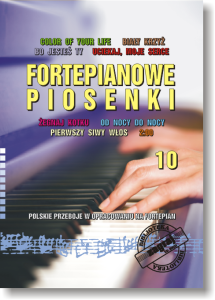 Fortepianowe piosenki cz. 10 - Polskie przeboje w opracowaniu na fortepian 