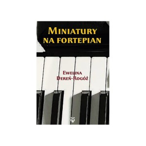 Miniatury na fortepian - nuty dla zaawansowanych uczniów szkoły muzycznej I stopnia - Ewelina Dereń-Rogóż