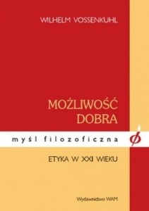 Możliwość dobra. Etyka w XXI wieku - Vossenkuhl Wilhelm