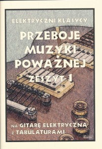 Przeboje muzyki poważnej na gitarę elektryczną z tabulaturami - zeszyt 1