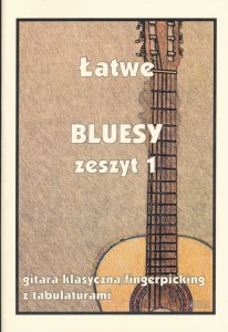 Łatwe bluesy zeszyt 1 - gitara klasyczna/fingerpicking z tabulaturami 