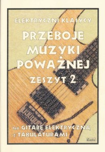 Przeboje muzyki poważnej na gitarę elektryczną z tabulaturami - zeszyt 2