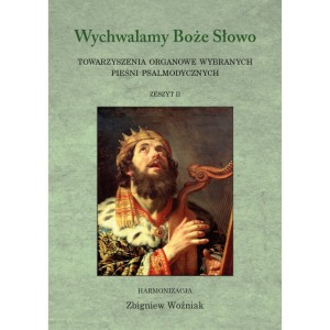 Wychwalamy Słowo Boże - Towarzyszenia organowe wybranych pieśni psalmodycznych. Zeszyt II, harm. Zbigniew Woźniak