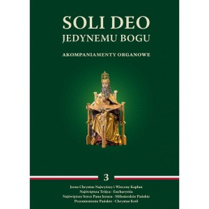 Soli Deo. Jedynemu Bogu - akompaniamenty organowe. Tom III, red. ks. M. Wyszogrodzki