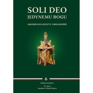 Soli Deo. Jedynemu Bogu - akompaniamenty organowe. Tom VI Święci Pańscy (Św. Józef, Aniołowie i Święci Pańscy), red. ks. M. Wyszogrodzki