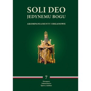 Soli Deo. Jedynemu Bogu - akompaniamenty organowe. Tom VII Nieszpory, Nabożeństwa, Śpiewy żałobne, red. ks. M. Wyszogrodzki