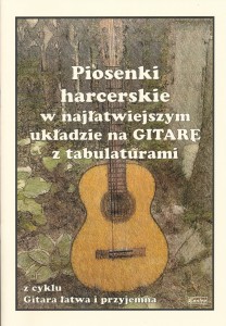 Piosenki harcerskie w najłatwiejszym układzie na gitarę z tabulaturami