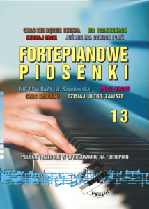 Fortepianowe piosenki cz. 13 - Polskie przeboje w opracowaniu na fortepian