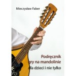 Podręcznik gry na mandolinie dla dzieci i nie tylko - Mieczysław Faber