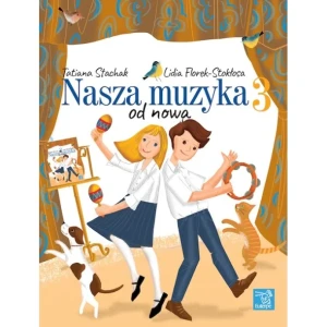 Nasza muzyka 3 - od nowa - Podręcznik dla uczniów III klasy szkoły muz. I st. - Tatiana Stachak, Lidia Florek-Stokłosa