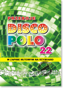 PRZEBOJE DISCO POLO cz. 22 - Nuty na keyboard, teksty piosenek, akordy