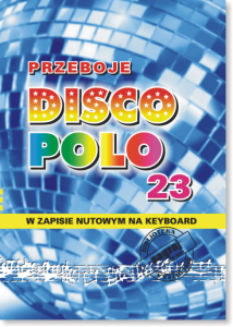 PRZEBOJE DISCO POLO cz. 23 - Nuty na keyboard, teksty piosenek, akordy