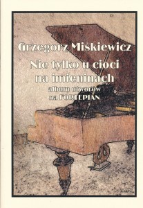 Nie tylko u cioci na imieninach - album utworów na fortepian - Grzegorz Miśkiewicz