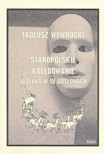 Staropolskie Kolędowanie - Jasełka w IV odsłonach - Tadeusz Wywrocki