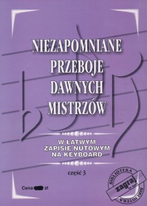 Niezapomniane przeboje dawnych mistrzów w łatwym zapisie nutowym na keyboard część 3