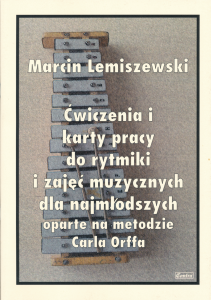 Ćwiczenia i karty pracy do rytmiki i zajęć muzycznych dla najmłodszych oparte na metodzie Carla Orffa - M. Lemiszewski