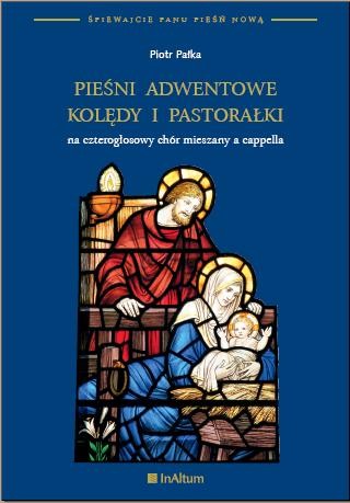 Pieśni adwentowe, kolędy i pastorałki - na czterogłosowy chór mieszany a cappella - Piotr Pałka
