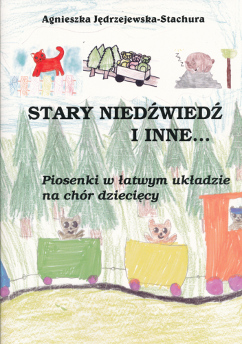 Stary niedźwiedź i inne... Piosenki w łatwym układzie - nuty na chór dziecięcy - Agnieszka Jędrzejewska-Stachura