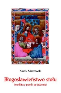 Marek Marczewski - Błogosławieństwo stołu (modlitwy przed i po jedzeniu)