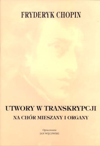 Jan Węcowski oprac. - Utwory w transkrypcji na chór mieszany i organy - Fryderyk Chopin