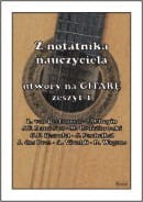 Z notatnika nauczyciela - utwory na Gitarę - zeszyt 1