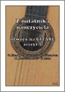 Z notatnika nauczyciela - utwory na Gitarę zeszyt 7