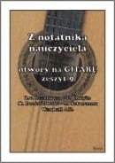 Z notatnika nauczyciela - utwory na Gitarę zeszyt 9