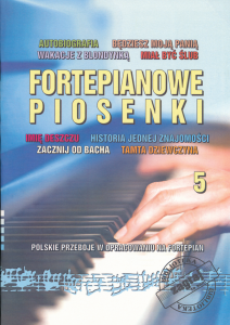 Fortepianowe piosenki 5 - Polskie przeboje w opracowaniu na fortepian