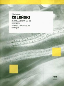 Władysław Żeleński - 25 preludiów op. 38 - na organy