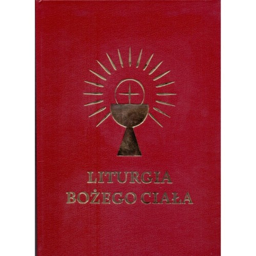 Liturgia Bożego Ciała - Zbiór czytań, odpowiedzi i pieśni na procesji Bożego Ciała I sklep.giszowiec.org